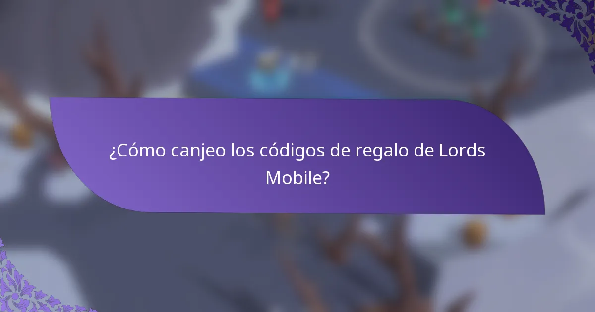 ¿Cómo canjeo los códigos de regalo de Lords Mobile?