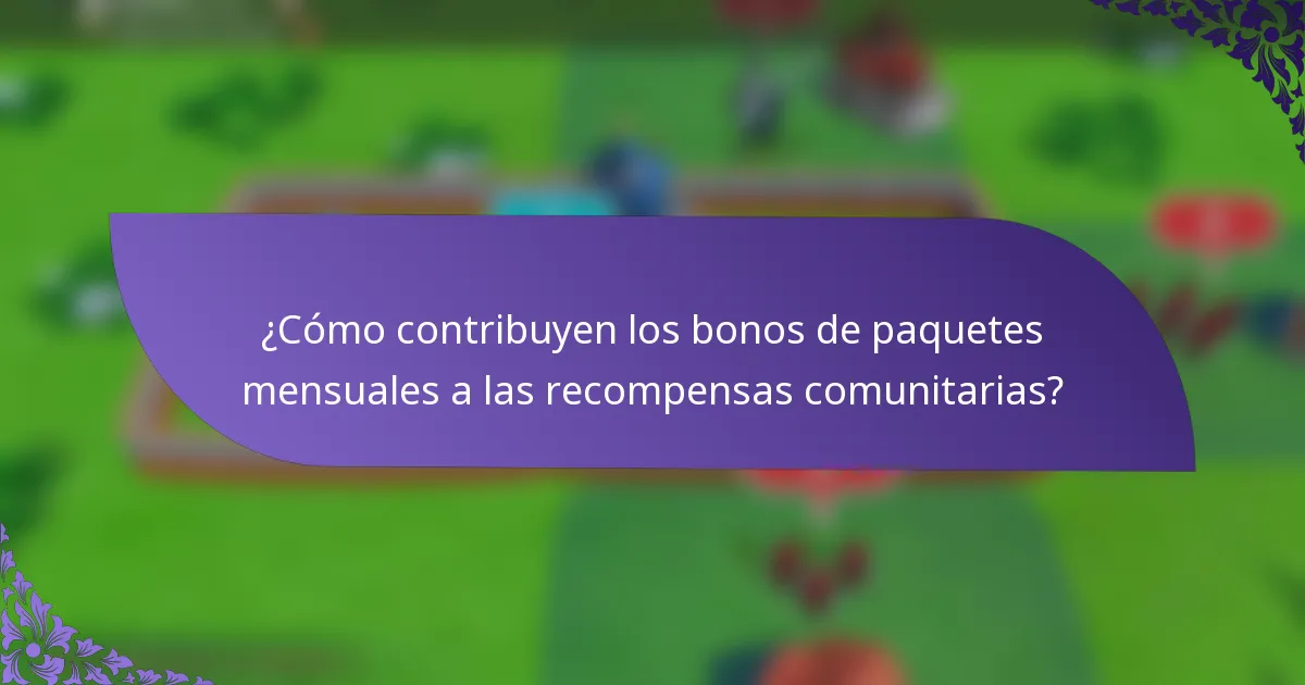¿Cómo contribuyen los bonos de paquetes mensuales a las recompensas comunitarias?