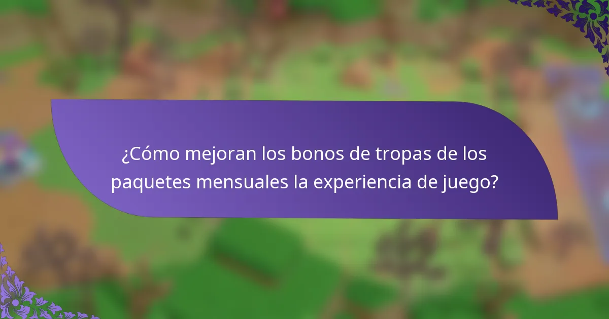 ¿Cómo mejoran los bonos de tropas de los paquetes mensuales la experiencia de juego?