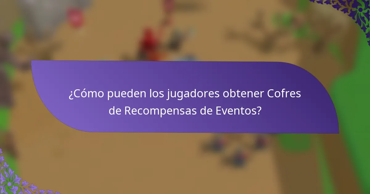 ¿Cómo pueden los jugadores obtener Cofres de Recompensas de Eventos?