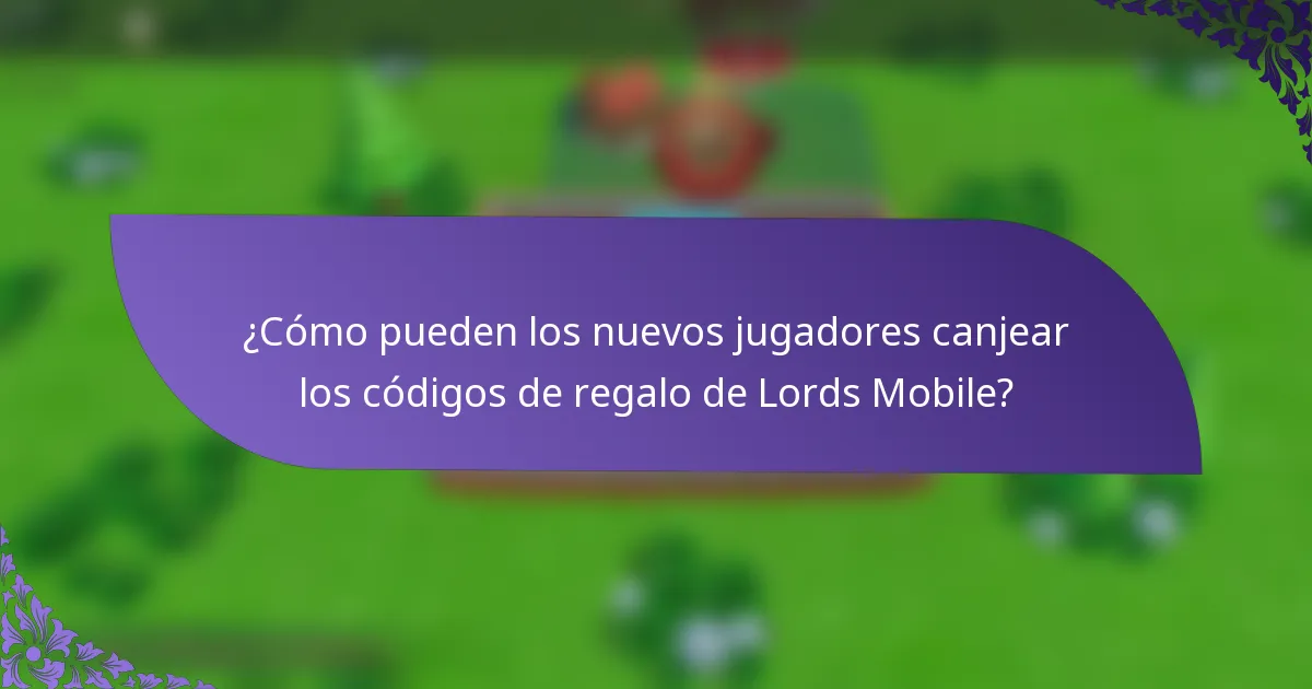 ¿Cómo pueden los nuevos jugadores canjear los códigos de regalo de Lords Mobile?