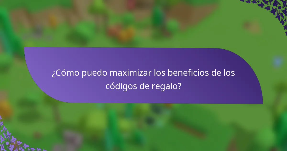 ¿Cómo puedo maximizar los beneficios de los códigos de regalo?