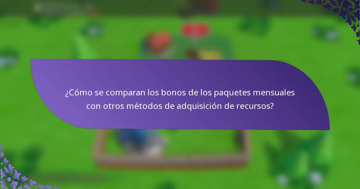 ¿Cómo se comparan los bonos de los paquetes mensuales con otros métodos de adquisición de recursos?