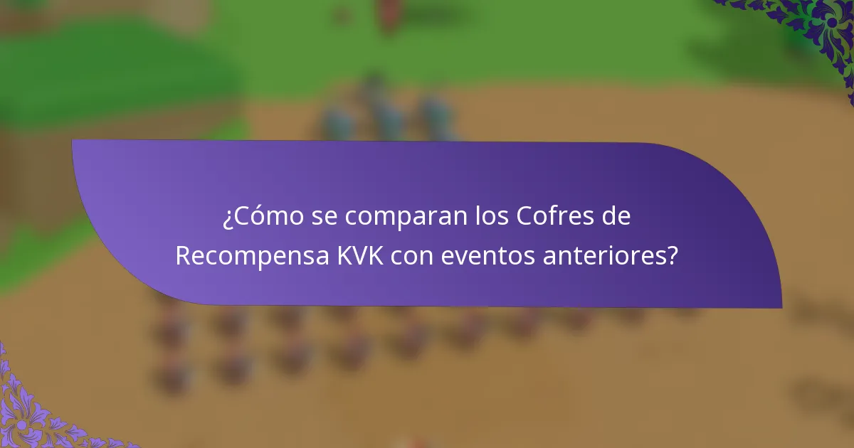 ¿Cómo se comparan los Cofres de Recompensa KVK con eventos anteriores?