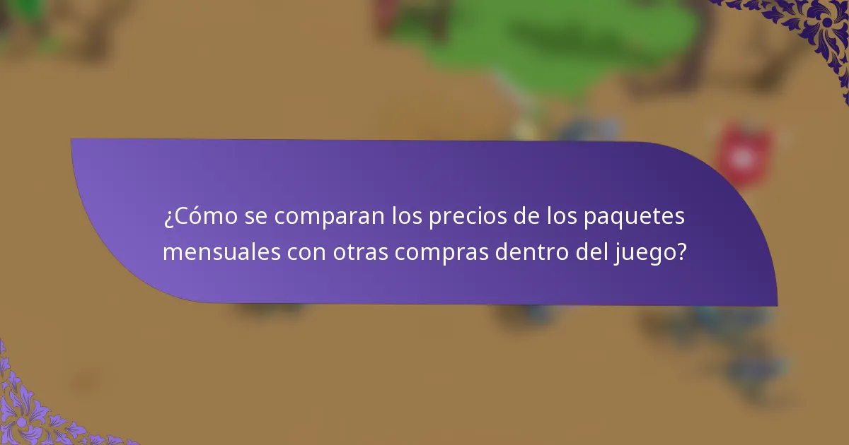 ¿Cómo se comparan los precios de los paquetes mensuales con otras compras dentro del juego?