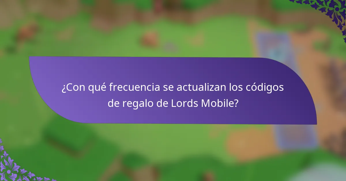 ¿Con qué frecuencia se actualizan los códigos de regalo de Lords Mobile?