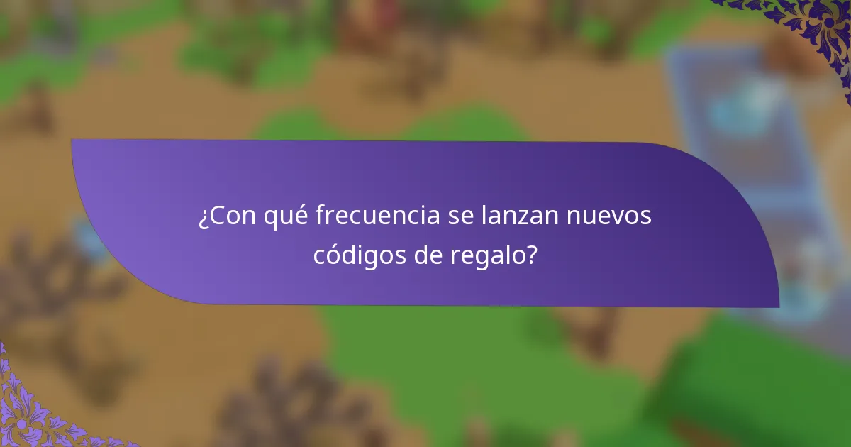 ¿Con qué frecuencia se lanzan nuevos códigos de regalo?