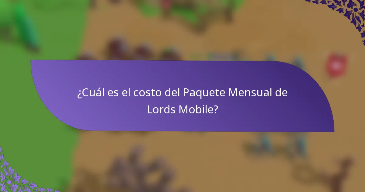 ¿Cuál es el costo del Paquete Mensual de Lords Mobile?