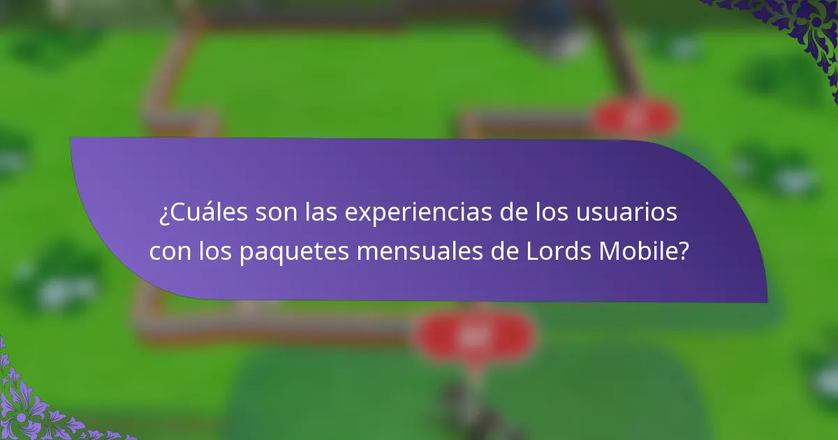 ¿Cuáles son las experiencias de los usuarios con los paquetes mensuales de Lords Mobile?