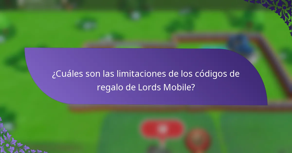 ¿Cuáles son las limitaciones de los códigos de regalo de Lords Mobile?
