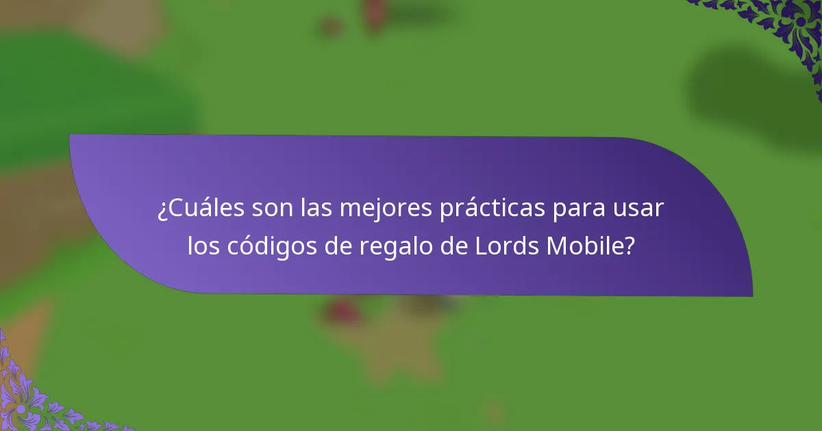 ¿Cuáles son las mejores prácticas para usar los códigos de regalo de Lords Mobile?