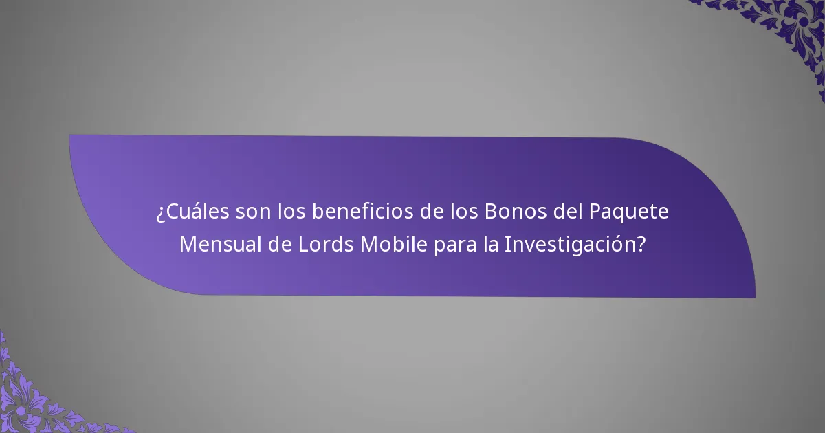 ¿Cuáles son los beneficios de los Bonos del Paquete Mensual de Lords Mobile para la Investigación?