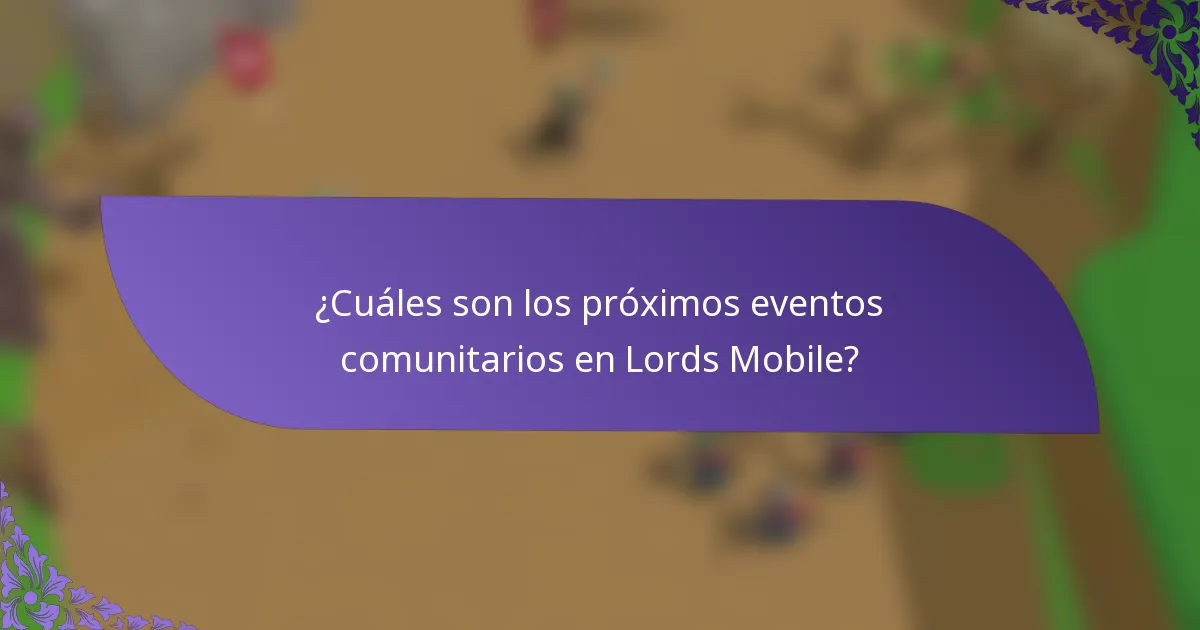 ¿Cuáles son los próximos eventos comunitarios en Lords Mobile?
