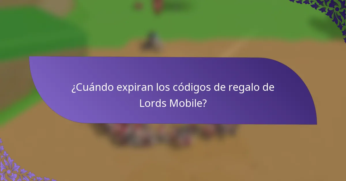 ¿Cuándo expiran los códigos de regalo de Lords Mobile?