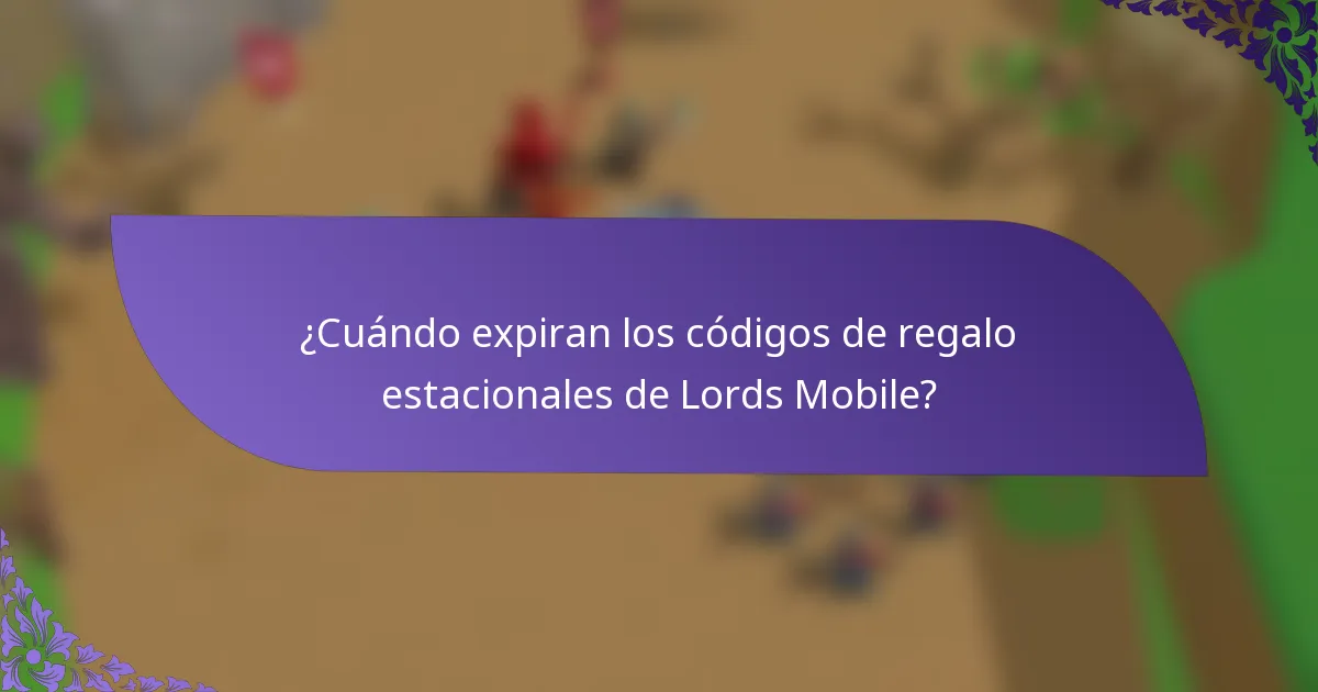 ¿Cuándo expiran los códigos de regalo estacionales de Lords Mobile?