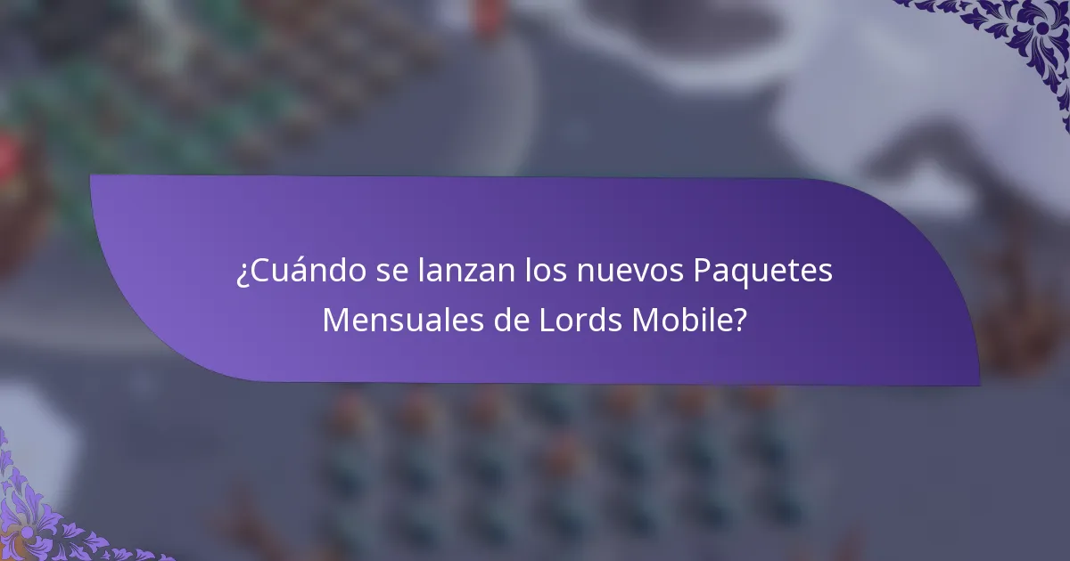 ¿Cuándo se lanzan los nuevos Paquetes Mensuales de Lords Mobile?