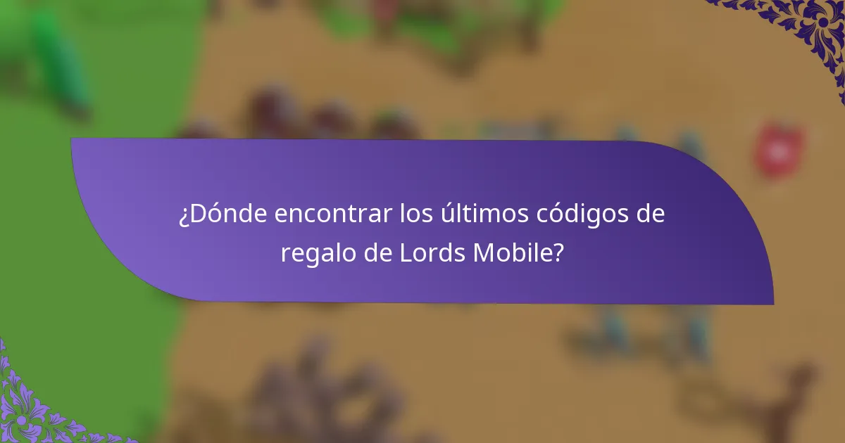¿Dónde encontrar los últimos códigos de regalo de Lords Mobile?