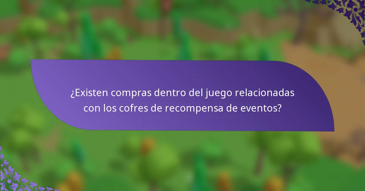 ¿Existen compras dentro del juego relacionadas con los cofres de recompensa de eventos?