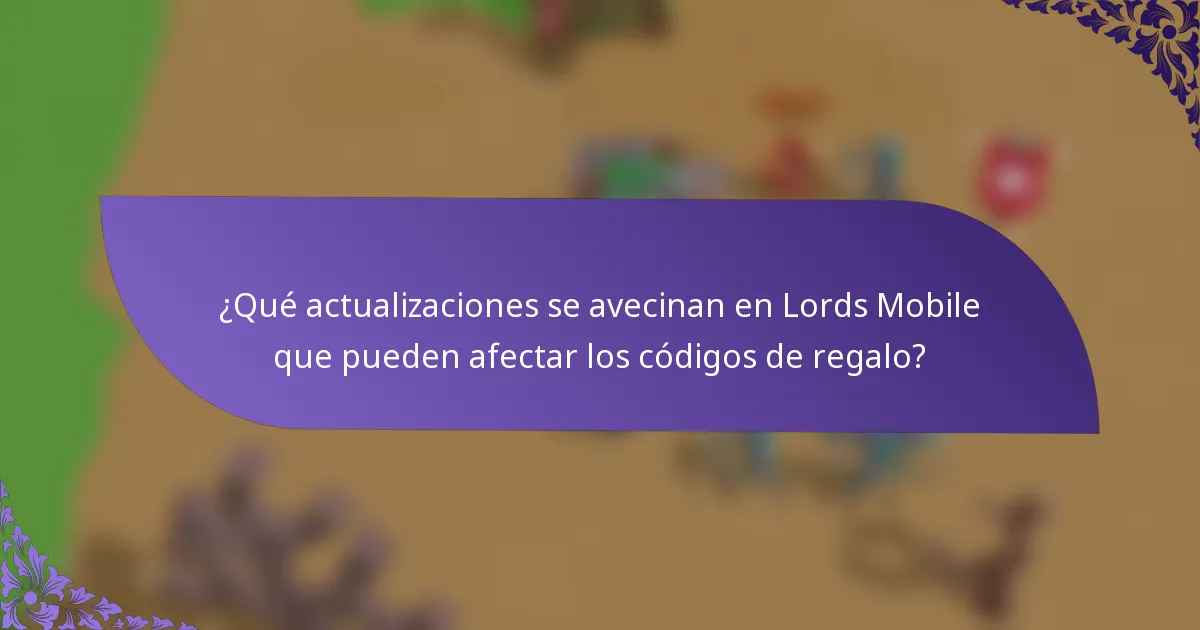 ¿Qué actualizaciones se avecinan en Lords Mobile que pueden afectar los códigos de regalo?