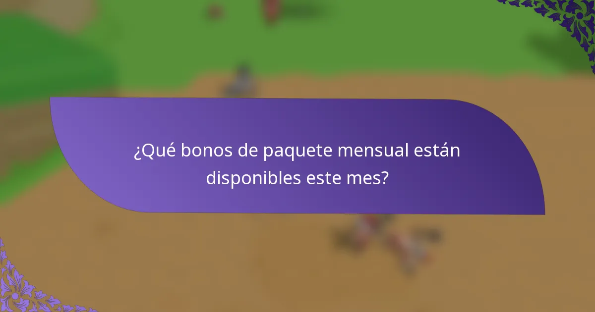 ¿Qué bonos de paquete mensual están disponibles este mes?