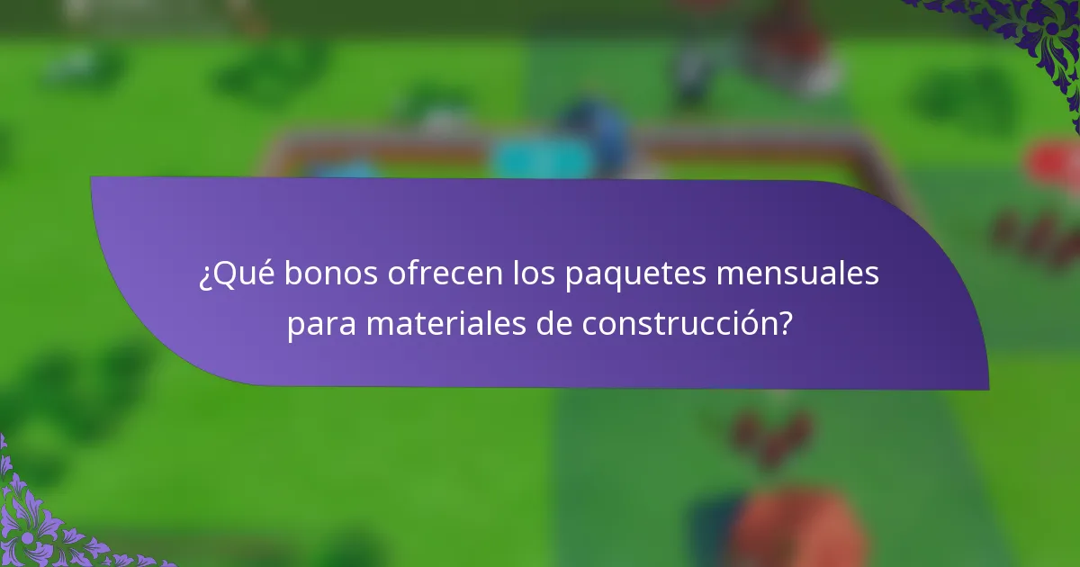 ¿Qué bonos ofrecen los paquetes mensuales para materiales de construcción?