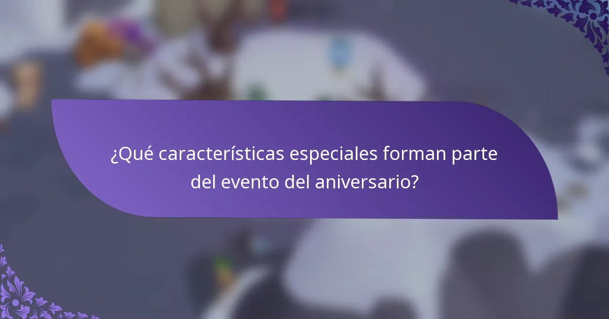 ¿Qué características especiales forman parte del evento del aniversario?