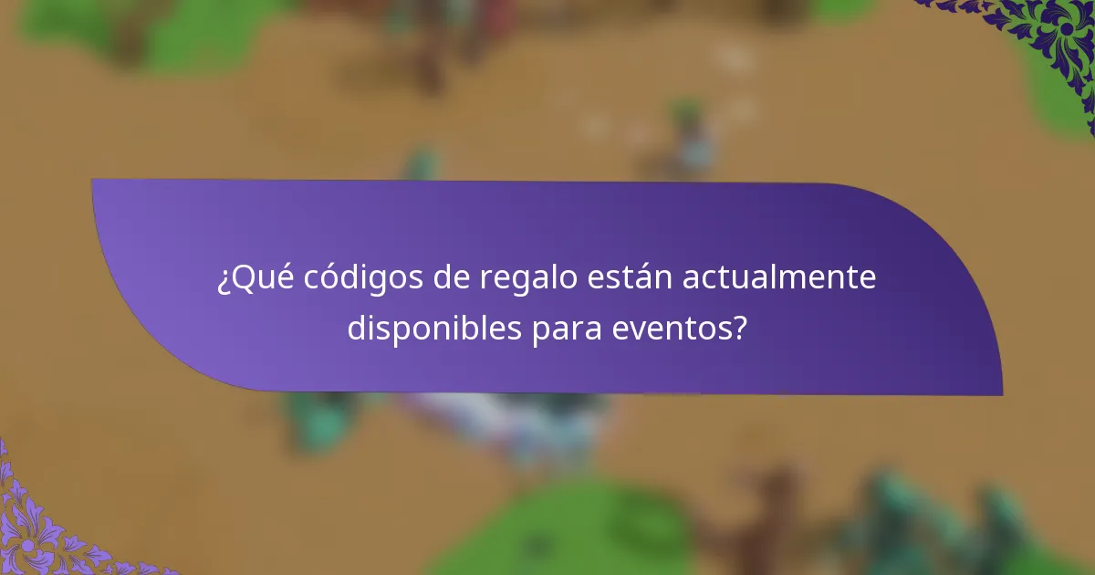 ¿Qué códigos de regalo están actualmente disponibles para eventos?