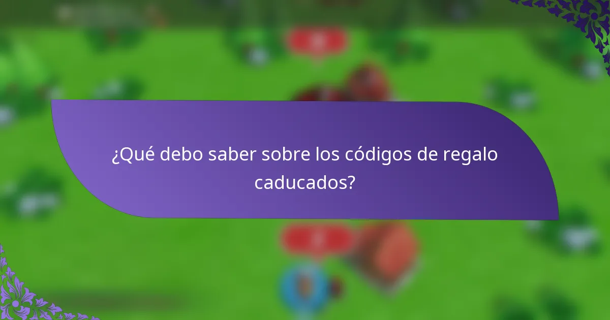 ¿Qué debo saber sobre los códigos de regalo caducados?