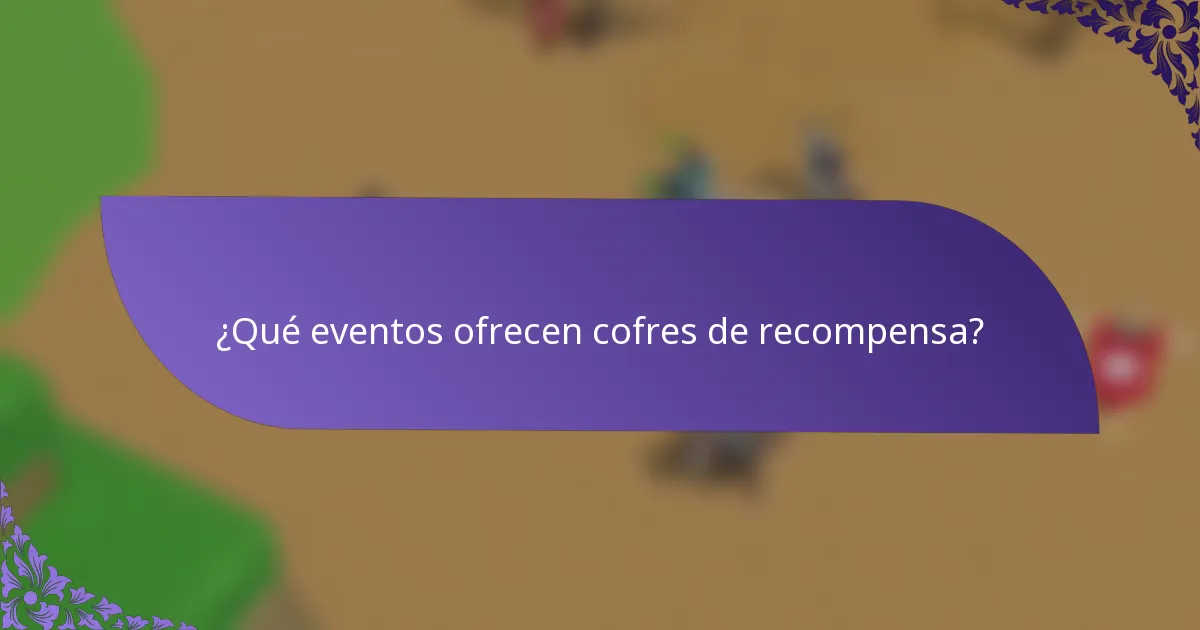 ¿Qué eventos ofrecen cofres de recompensa?
