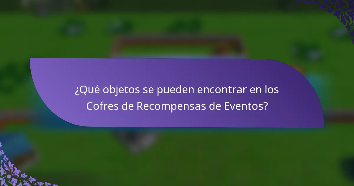 ¿Qué objetos se pueden encontrar en los Cofres de Recompensas de Eventos?