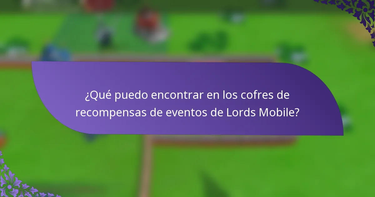¿Qué puedo encontrar en los cofres de recompensas de eventos de Lords Mobile?